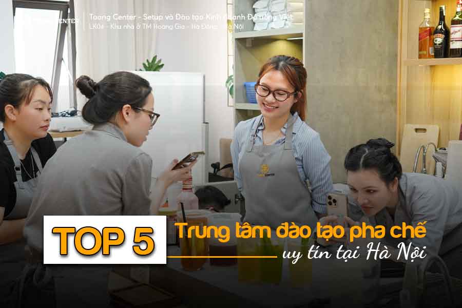 Top 5 Trung Tâm Đào Tạo Pha Chế Uy Tín Tại Hà Nội - Đâu Là Lựa Chọn Phù Hợp Cho Bạn?